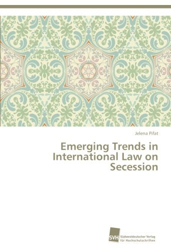 Emerging Trends in International Law on Secession - Jelena Pifat - Books - Südwestdeutscher Verlag für Hochschulsch - 9783838138398 - April 30, 2014