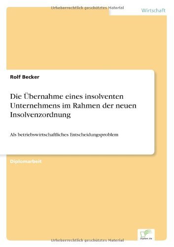 Cover for Rolf Becker · Die Übernahme Eines Insolventen Unternehmens Im Rahmen Der Neuen Insolvenzordnung: Als Betriebswirtschaftliches Entscheidungsproblem (Paperback Bog) [German edition] (2001)