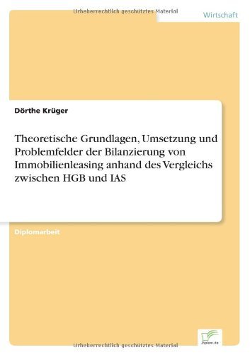 Cover for Doerthe Kruger · Theoretische Grundlagen, Umsetzung und Problemfelder der Bilanzierung von Immobilienleasing anhand des Vergleichs zwischen HGB und IAS (Paperback Book) [German edition] (2005)