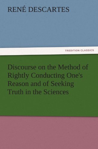 Discourse on the Method of Rightly Conducting One's Reason and of Seeking Truth in the Sciences (Tredition Classics) - René Descartes - Boeken - tredition - 9783842436398 - 4 november 2011