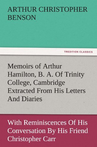 Cover for Arthur Christopher Benson · Memoirs of Arthur Hamilton, B. A. of Trinity College, Cambridge Extracted from His Letters and Diaries, with Reminiscences of His Conversation by His ... Carr of the Same College (Tredition Classics) (Paperback Bog) (2011)