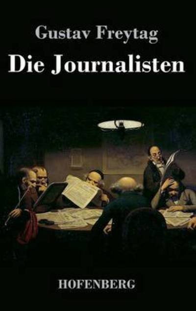 Cover for Gustav Freytag · Die Journalisten (Gebundenes Buch) (2016)