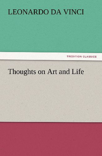 Cover for Leonardo Da Vinci · Thoughts on Art and Life (Tredition Classics) (Paperback Bog) (2012)