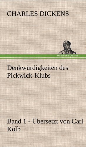Cover for Charles Dickens · Denkwurdigkeiten Des Pickwick-klubs. Band 1. Ubersetzt Von Carl Kolb. (Hardcover Book) [German edition] (2012)
