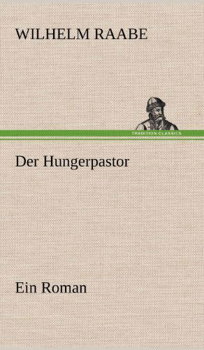 Der Hungerpastor - Wilhelm Raabe - Books - TREDITION CLASSICS - 9783847259398 - May 11, 2012