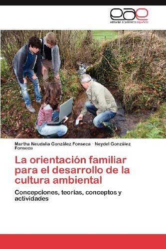 Cover for Neydel González Fonseca · La Orientación Familiar Para El Desarrollo De La Cultura Ambiental: Concepciones, Teorías, Conceptos Y Actividades (Pocketbok) [Spanish edition] (2012)