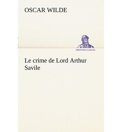 Cover for Oscar Wilde · Le Crime De Lord Arthur Savile (Tredition Classics) (French Edition) (Pocketbok) [French edition] (2012)