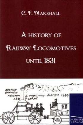 A History of Railway Locomotives Until 1831 - Chapman Frederick Marshall - Books - Salzwasser-Verlag GmbH - 9783861952398 - February 4, 2010