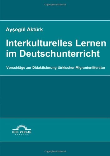 Cover for Aysegül Aktürk · Interkulturelles Lernen Im Deutschunterricht: Vorschläge Zur Didaktisierung Türkischer Migrantenliteratur (Pocketbok) [German edition] (2009)