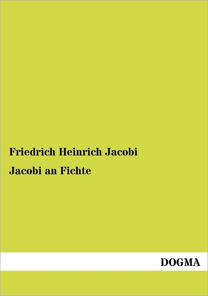 Jacobi an Fichte - Friedrich Heinrich Jacobi - Books - Dogma - 9783954546398 - June 12, 2012