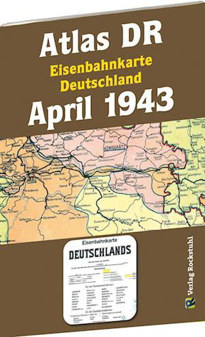 ATLAS DR April 1943 - Eisenbahnkarte Deutschland - Harald Rockstuhl - Boeken - Verlag Rockstuhl - 9783959666398 - 1 juli 2022