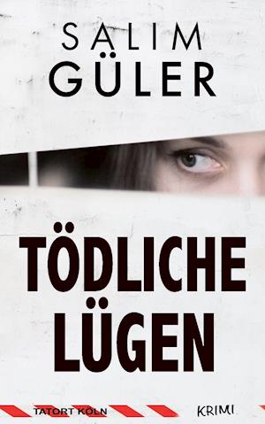 Cover for Salim Güler · Tödliche Lügen - Tatort Köln (Book) (2021)