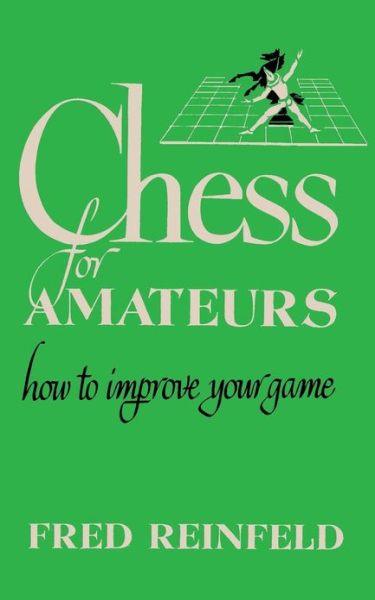 Cover for Fred Reinfeld · Chess for Amateurs: How to Improve Your Game (Paperback Book) (2013)