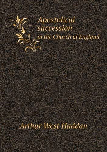 Cover for Arthur West Haddan · Apostolical Succession in the Church of England (Paperback Book) (2013)