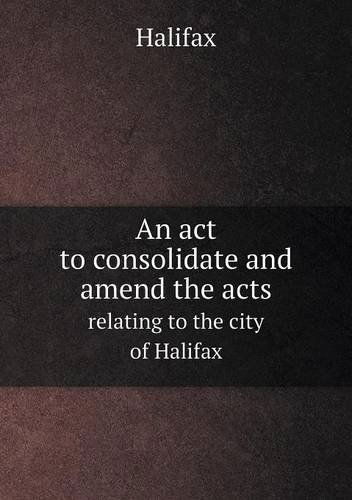 Cover for Halifax · An Act to Consolidate and Amend the Acts Relating to the City of Halifax (Pocketbok) (2013)