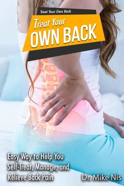 Cover for Dr Mike Nis · Treat Your Own Back: Easy Way to Help You Manage, Self-Treat, and Relieve Back Pain (Paperback Book) (2021)