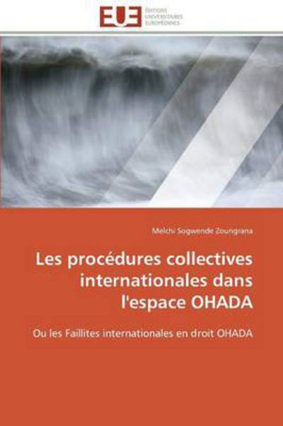 Cover for Melchi Sogwende Zoungrana · Les Procédures Collectives Internationales Dans L'espace Ohada: Ou Les Faillites Internationales en Droit Ohada (Paperback Book) [French edition] (2018)