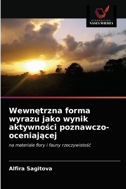 Cover for Alfira Sagitova · Wewn?trzna forma wyrazu jako wynik aktywno?ci poznawczo-oceniaj?cej (Paperback Book) (2021)