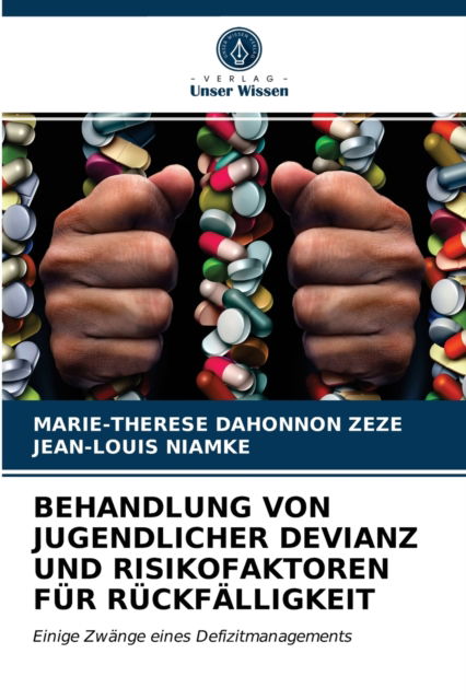 Cover for Marie-Therese Dahonnon Zeze · Behandlung Von Jugendlicher Devianz Und Risikofaktoren Fur Ruckfalligkeit (Paperback Book) (2021)