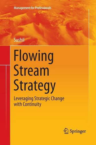 Cover for Prof. Sushil · Flowing Stream Strategy: Leveraging Strategic Change with Continuity - Management for Professionals (Pocketbok) (2014)