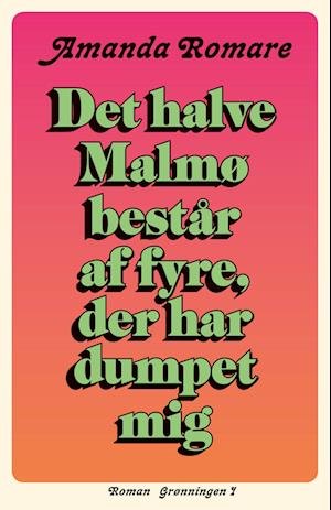 Amanda Romare · Det halve Malmø består af fyre, der har dumpet mig (Sewn Spine Book) [1º edição] (2024)