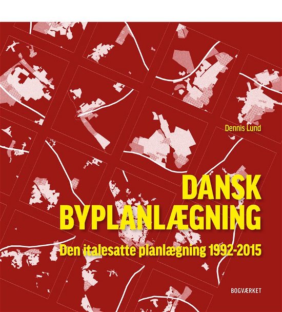 Cover for Dennis Lund · Dansk Byplanlægning 1992-2015 (Gebundenes Buch) [1. Ausgabe] (2021)