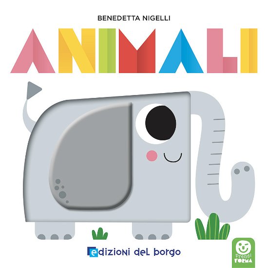 Cover for Benedetta Nigelli · Animali. Prendi Forma. Ediz. A Colori (Book)