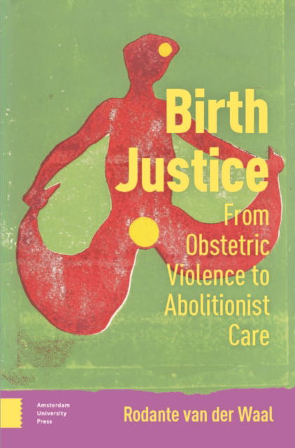 Cover for Rodante van der Waal · Birth Justice: From Obstetric Violence to Abolitionist Care (Hardcover Book) (2024)