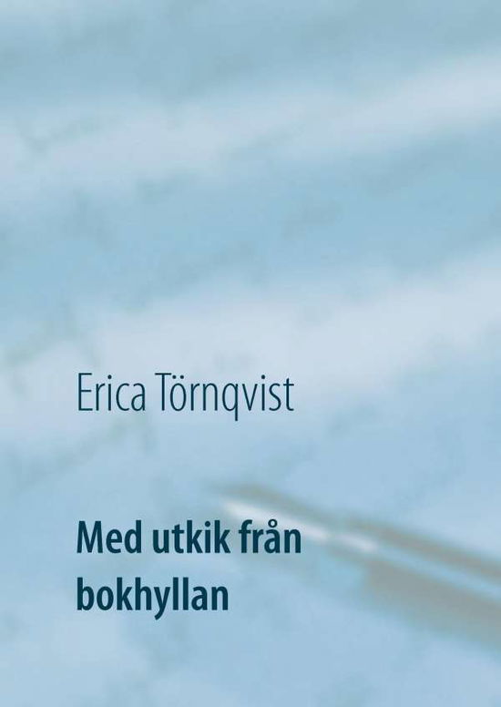 Cover for Erica Törnqvist · Med utkik från bokhyllan : stora och små alster i en svit (Hardcover Book) (2017)