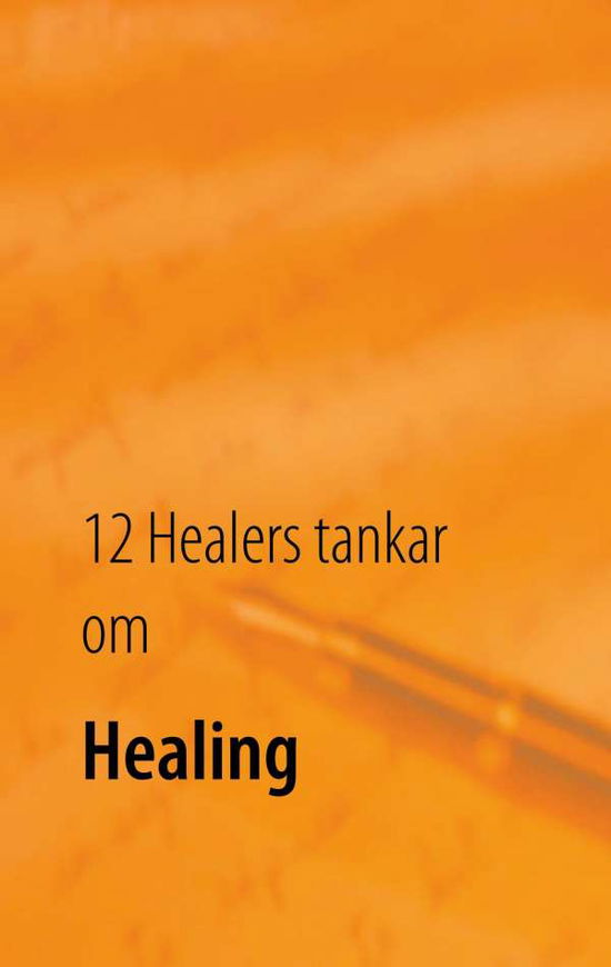 Cover for Johan Bang, Sanna Ridemalm, Irja Berg, Torstein Kvist, Gitte Östling Carlsson, Vailet Eldmåne, Morgan Olofsson, Jim Frank, Thindra Gudrun Worén, Jenny Bang Zander, Christer Berg, Magnus Pamp · 12 Healers tankar om Healing : Inre styrka (Paperback Book) (2018)