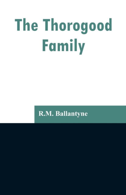 Cover for Robert Michael Ballantyne · The Thorogood Family (Paperback Book) (2019)
