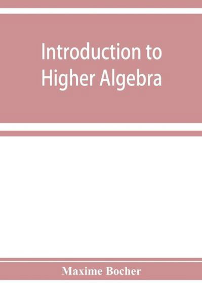 Cover for Maxime Bocher · Introduction to higher algebra (Paperback Book) (2019)
