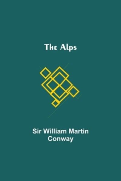 Cover for Sir William Martin Conway · The Alps (Paperback Book) (2021)