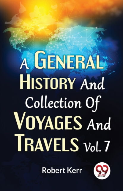 A General History and Collection of Voyages and Travels - Robert Kerr - Books - Double 9 Books LLP - 9789358713398 - January 5, 2023