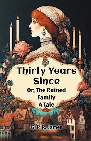 Cover for George Payne Rainsford James · Thirty Years SinceOr, The Ruined Family A Tale (Edition2024) (Paperback Book) (2024)