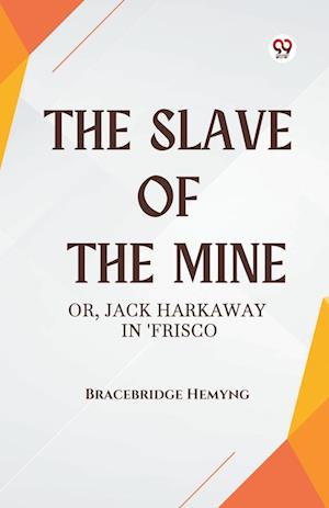 Cover for Bracebridge Hemyng · The Slave of the Mine or, Jack Harkaway in 'Frisco (Paperback Book) (2025)