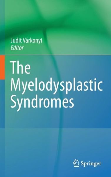 Judit Varkonyi · The Myelodysplastic Syndromes (Innbunden bok) [2011 edition] (2011)