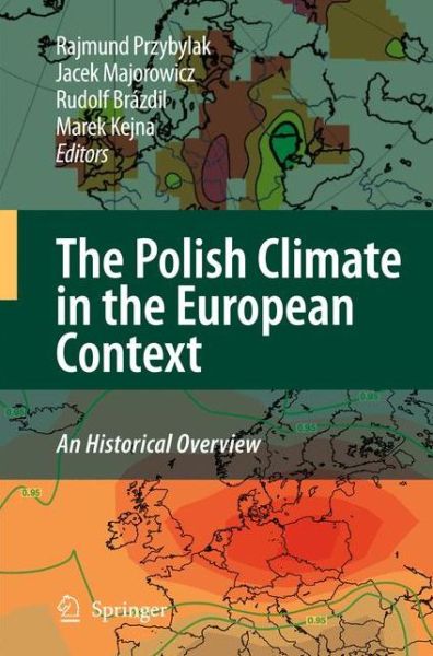 Rajmund Przybylak · The Polish Climate in the European Context: An Historical Overview (Paperback Book) [2010 edition] (2014)