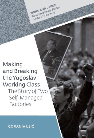 Cover for Music · Making and Breaking the Yugoslav Working Class: The Story of Two Self-Managed Factories (Gebundenes Buch) (2020)