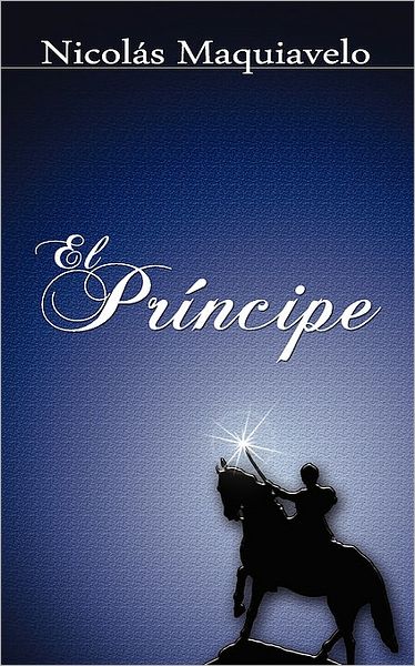 Cover for Machiavelli, Niccolo (Lancaster University) · El Principe / the Prince (Paperback Book) [Spanish edition] (2008)