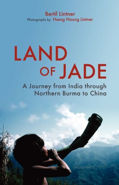 Cover for Bertil Lintner · Land Of Jade: A Journey From India Through Northern Burma To China (Paperback Book) (2011)