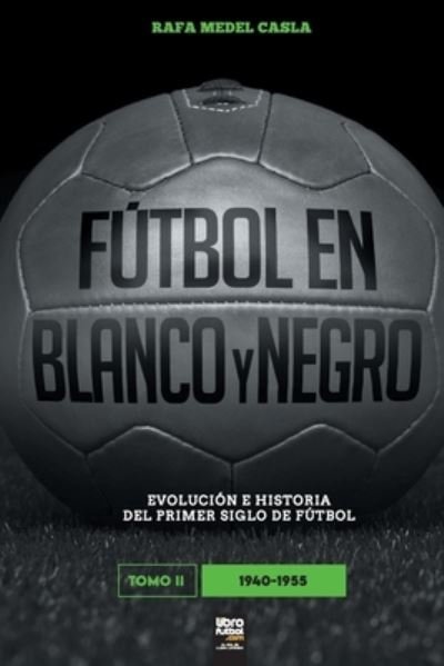 Cover for Rafa Medel Casla · Futbol en blanco y negro II (Paperback Book) (2022)
