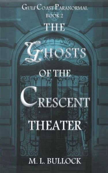 Cover for M L Bullock · The Ghosts of the Crescent Theater (Paperback Book) (2021)