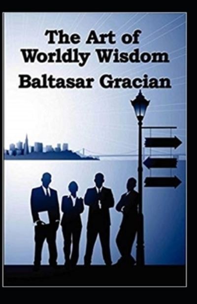 Cover for Balthasar Gracian · The Art of Worldly Wisdom (Paperback Book) [Illustrated edition] (2021)