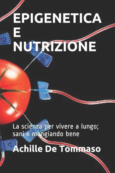 Cover for Achille De Tommaso · EPIGENETICA E NUTRIZIONE La scienza per vivere a lungo; sani e mangiando bene (Paperback Book) (2021)