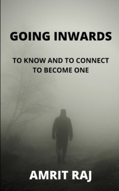 Cover for Amrit Raj · Going Inwards: To Know and Connect to Become One (Paperback Book) (2021)