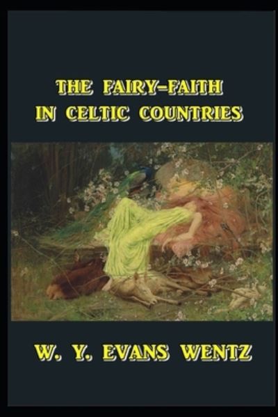 Cover for W y Evans Wentz · The Fairy-Faith in Celtic Countries illustrated (Paperback Book) (2021)