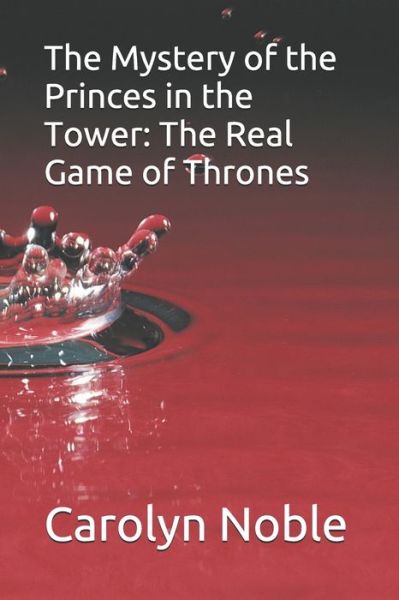 Cover for Carolyn Noble · The Mystery of the Princes in the Tower: The Real Game of Thrones (Paperback Book) (2020)