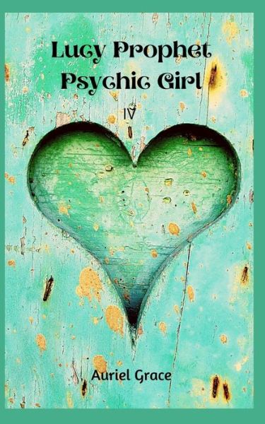 Cover for Auriel Grace · Lucy Prophet Psychic Girl: Book IV (Paperback Book) (2020)