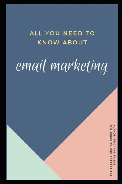 Cover for Faizal Noorani · All You Need To Know About Email Marketing (Paperback Book) (2020)